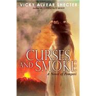 Curses and Smoke: A Novel of Pompeii by Shecter, Vicky Alvear, 9780545509930