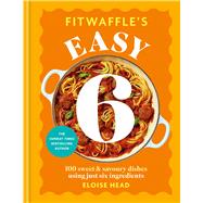 Fitwaffle's Easy 6 100 Sweet and Savoury Dishes using just Six Ingredients by Head, Eloise, 9780600639930