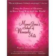 Mama Gena's School of Womanly Arts Using the Power of Pleasure to Have Your Way with the World by Thomashauer, Regena, 9780743439930