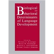 Biological and Behavioral Determinants of Language Development by Krasnegor; Norman A., 9780805809930