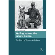Writing Japan's War in New Guinea by Victoria Eaves-Young, 9781003709930