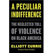 A Peculiar Indifference by Currie, Elliott, 9781250769930