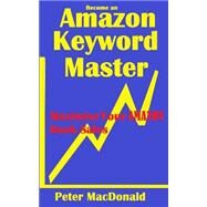 Become an Amazon Keyword Master by Macdonald, Peter J., 9781500929930