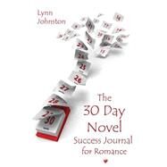 The 30 Day Novel Success Journal for Romance by Johnston, Lynn, 9781502769930