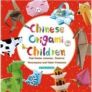 Chinese Origami for Children Fold Zodiac Animals, Festival Decorations and Other Creations by Hu, Yue; Lin, Xin, 9781602209930