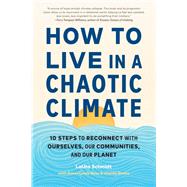 How to Live in a Chaotic Climate 10 Steps to Reconnect with Ourselves, Our Communities, and Our Planet by Schmidt, LaUra; Lewis Reau, Aimee; Rivera, Chelsie, 9781611809930