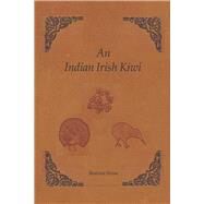 An Indian Irish Kiwi Three Careers on Three Continents by Grove, Beatrice, 9781667899930