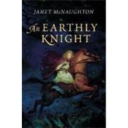 An Earthly Knight by McNaughton, Janet, 9780060089931