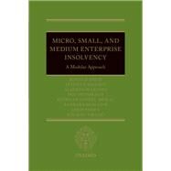 Micro, Small, and Medium Enterprise Insolvency A Modular Approach by Mokal, Riz; Davis, Ronald; Mazzoni, Alberto; Mevorach, Irit; Romaine, Madam Justice Barbara; Sarra, Janis; Tirado, Ignacio, 9780198799931