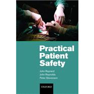Practical Patient Safety by Reynard, John; Reynolds, John; Stevenson, Peter, 9780199239931