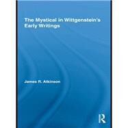 The Mystical in Wittgenstein's Early Writings by Atkinson, James R., 9780203879931