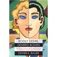 Bodily Desire, Desired Bodies by Bauer, Esther K., 9780810129931