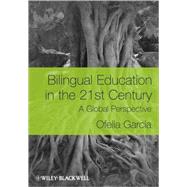 Bilingual Education in the 21st Century A Global Perspective by García, Ofelia, 9781405119931