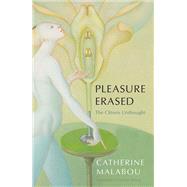 Pleasure Erased The Clitoris Unthought by Malabou, Catherine; Shread, Carolyn, 9781509549931