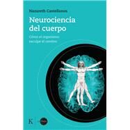 Neurociencia del cuerpo Cmo el organismo esculpe el cerebro by Castellanos, Nazareth, 9788499889931