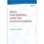 Jesus, the Gospels, and the Galilean Crisis by Ferda, Tucker S., 9780567679932