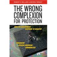 The Wrong Complexion for Protection by Bullard, Robert D.; Wright, Beverly, 9780814799932