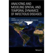 Analyzing and Modeling Spatial and Temporal Dynamics of Infectious Diseases by Chen, Dongmei; Moulin, Bernard; Wu, Jianhong, 9781118629932