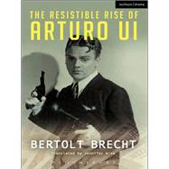 The Resistible Rise of Arturo Ui by Brecht, Bertolt; Wise, Jennifer, 9781408179932
