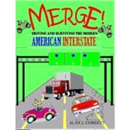 Merge! : Driving and Surviving the Modern American Interstate by Corbett, Alan, 9781441509932