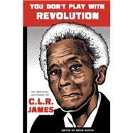 You Don't Play With Revolution by James, C. L. R., 9781904859932