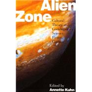 Alien Zone Cultural Theory and Contemporary Science Fiction Cinema by Kuhn, Annette, 9780860919933