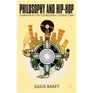 Philosophy and Hip-Hop Ruminations on Postmodern Cultural Form by Bailey, Julius, 9781137429933
