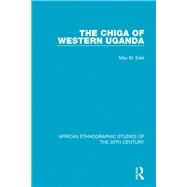 The Chiga of Western Uganda by Edel, May M., 9781138589933