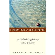 Every End a Beginning by Holmes, Karen E., 9781413499933