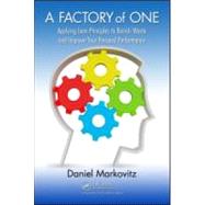 A Factory of One: Applying Lean Principles to Banish Waste and Improve Your Personal Performance by Markovitz; Daniel, 9781439859933