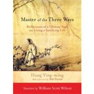 Master of the Three Ways Reflections of a Chinese Sage on Living a Satisfying Life by Ying-Ming, Hung; Wilson, William Scott; Porter, Bill, 9781590309933