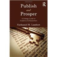 Publish and Prosper: A Strategy Guide for Students and Researchers by Lambert; Nathaniel, 9781848729933