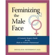 Facial Feminization Surgery A Guide for the Transgendered Woman by Ousterhout, MD, Douglas K., 9781886039933