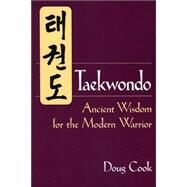 Taekwondo Ancient Wisdom for the Modern Warrior by Cook, Doug, 9781886969933