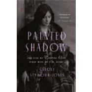 Painted Shadow The Life of Vivienne Eliot, First Wife of T. S. Eliot by SEYMOUR-JONES, CAROLE, 9780385499934