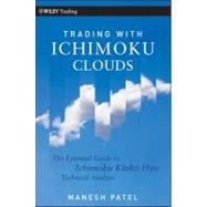 Trading with Ichimoku Clouds The Essential Guide to Ichimoku Kinko Hyo Technical Analysis by Patel, Manesh, 9780470609934