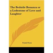 The Bedside Bonanza or a Lodestone of Love And Laughter by Owen, Frank, 9781419119934