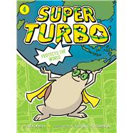 Super Turbo Protects the World by Kirby, Lee; O'Connor, George, 9781481499934