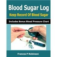 Blood Sugar Log by Robinson, Frances P., 9781502969934
