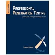 Professional Penetration Testing : Volume 1: Creating and Learning in a Hacking Lab by Wilhelm, Thomas; Neely, Matthew, 9781597499934