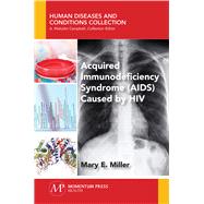 Acquired Immunodeficiency Syndrome Caused by HIV by Miller, Mary E., 9781944749934