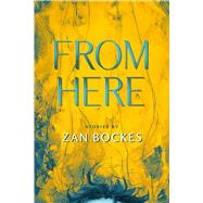 From Here by Bockes, Zan; Bockes, Zan, 9781963869934