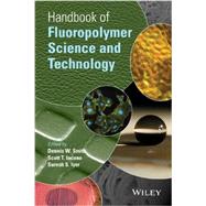 Handbook of Fluoropolymer Science and Technology by Smith, Dennis W.; Iacono, Scott T.; Iyer, Suresh S., 9780470079935