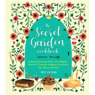 The Secret Garden Cookbook, Newly Revised Edition Inspiring Recipes from the Magical World of Frances Hodgson Burnett's The Secret Garden by Cotler, Amy, 9781558329935