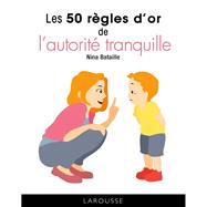 Les 50 rgles d'or de l'autorit tranquille by Nina Bataille, 9782036019935