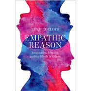 Empathic Reason Imagination, Morality, and the Minds of Others by Roelofs, Luke, 9780197519936
