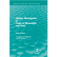 Ugetsu Monogatari or Tales of Moonlight and Rain (Routledge Revivals): A Complete English Version of the Eighteenth-Century Japanese collection of Tales of the Supernatural by Akinari; Ueda, 9780415619936