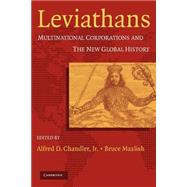 Leviathans: Multinational Corporations and the New Global History by Edited by Alfred D. Chandler , Bruce Mazlish, 9780521549936