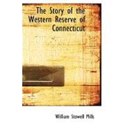 The Story of the Western Reserve of Connecticut by Mills, William Stowell, 9780554699936