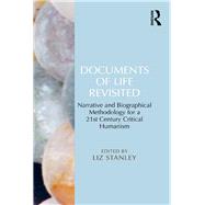 Documents of Life Revisited: Narrative and Biographical Methodology for a 21st Century Critical Humanism by Stanley,Liz;Stanley,Liz, 9781138249936